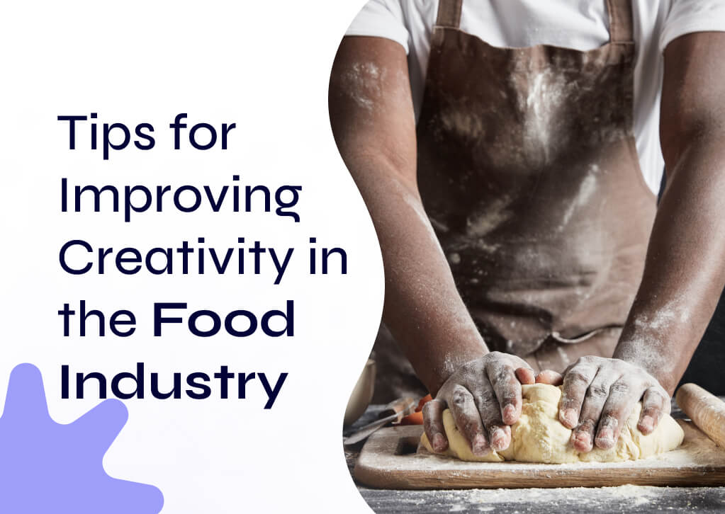 Tips for improving Creativity in the Food Industry.